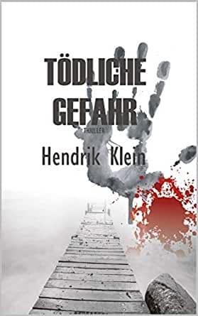 Hendrik Klein Tödliche Gefahr Ebook gratis